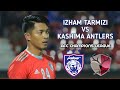 Izham tarmizi jdt vs kashima antlers  afc champions league