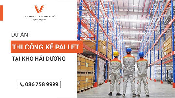[Vinatech Group] Dự án thi công Kệ Pallet tại Kho Hải Dương | Kệ Kho Hàng Vinatech Group