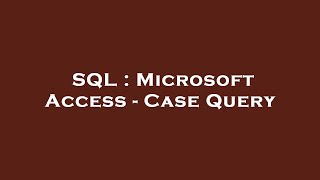 SQL : Microsoft Access - Case Query