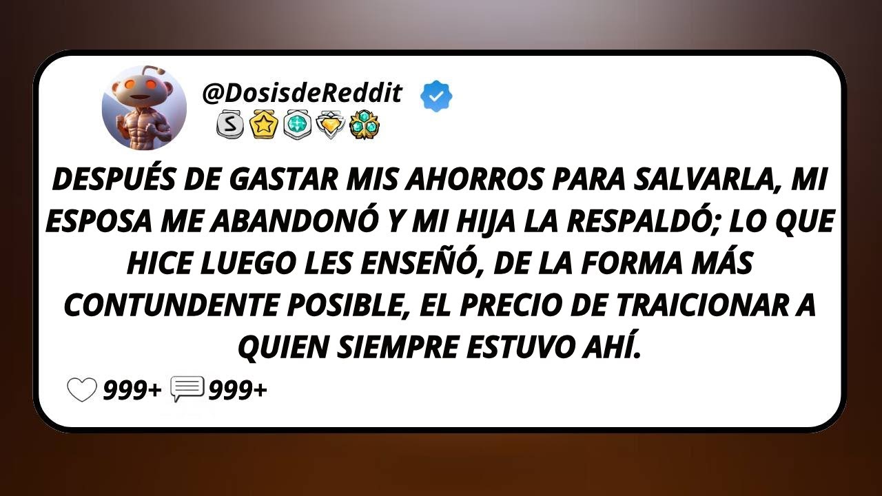 Después De Gastar Mis Ahorros Para Salvarla, Mi Esposa Me Abandonó Y Mi Hija La Respaldó; Lo Que...