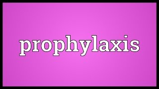 Detailed Prophylaxis Meaning Information