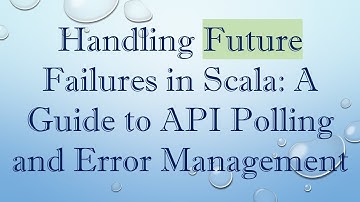 Handling Future Failures in Scala: A Guide to API Polling and Error Management