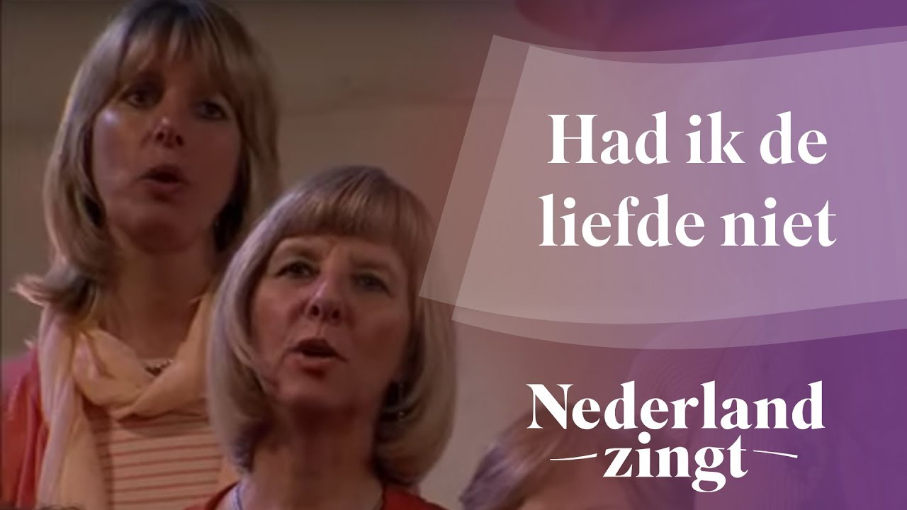 Nederland Zingt: Had ik de liefde niet - YouTube