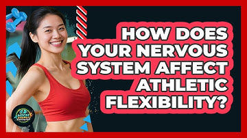 How Does Your Nervous System Affect Athletic Flexibility? - High Energy Training Hub