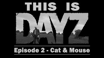 This is DayZ - Ep 2 : Cat & Mouse (ArmA 2)