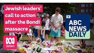 Jewish leaders’ call to action after the Bondi massacre | ABC News Daily podcast