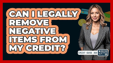 Can I Legally Remove Negative Items From My Credit? - CreditGuide360.com