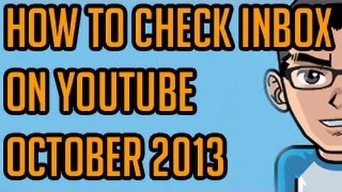 How To: Check Youtube Inbox - October 2013 (Quick and Easy)