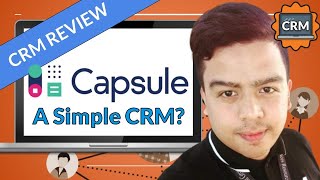 Capsule CRM - Yes it's Simple, But Does is it Enough (2019 Review)