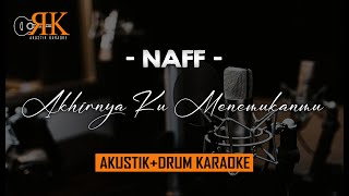 Akhirnya Ku Menemukanmu - Naff | AkustikDrum Karaoke