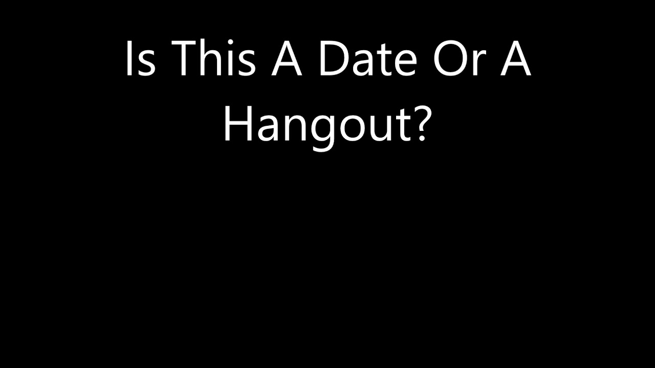 Is This A Date Or A Hangout?