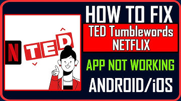 Fix TED Tumblewords NETFLIX App Not Working/Keep Stopping/Not Opening on Android/iOS