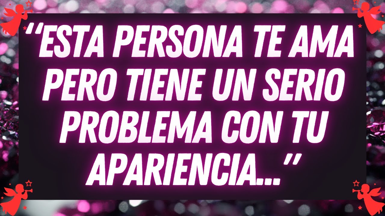 💌 “Esta Persona Te AMA Pero Tiene Un Serio Problema Con Tu Apariencia...