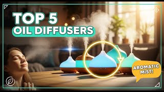TOP 5 Best Oil Diffuser 2026 | Make Your Home Smell Like Heaven