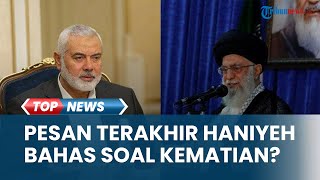 Pesan Terakhir Haniyeh Ke Khamenei Sebelum Tewas Bahas Kematian U0026 Pemimpin Pengganti Sudah Firasat