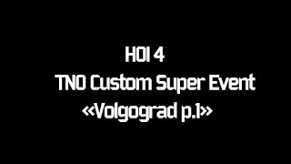 HOI 4 TNO Custom Super Event "Volgograd" part 1