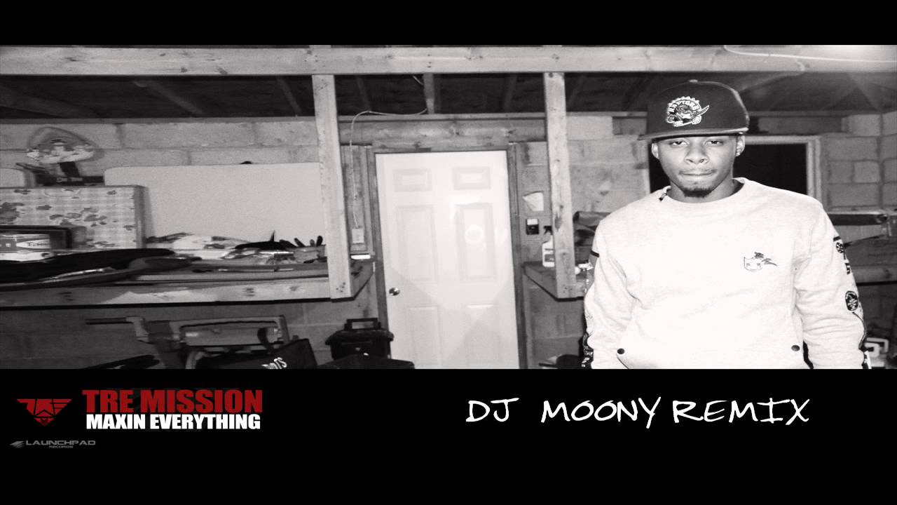 Tre Mission - Maxin Everything (DJ Moony Remix)