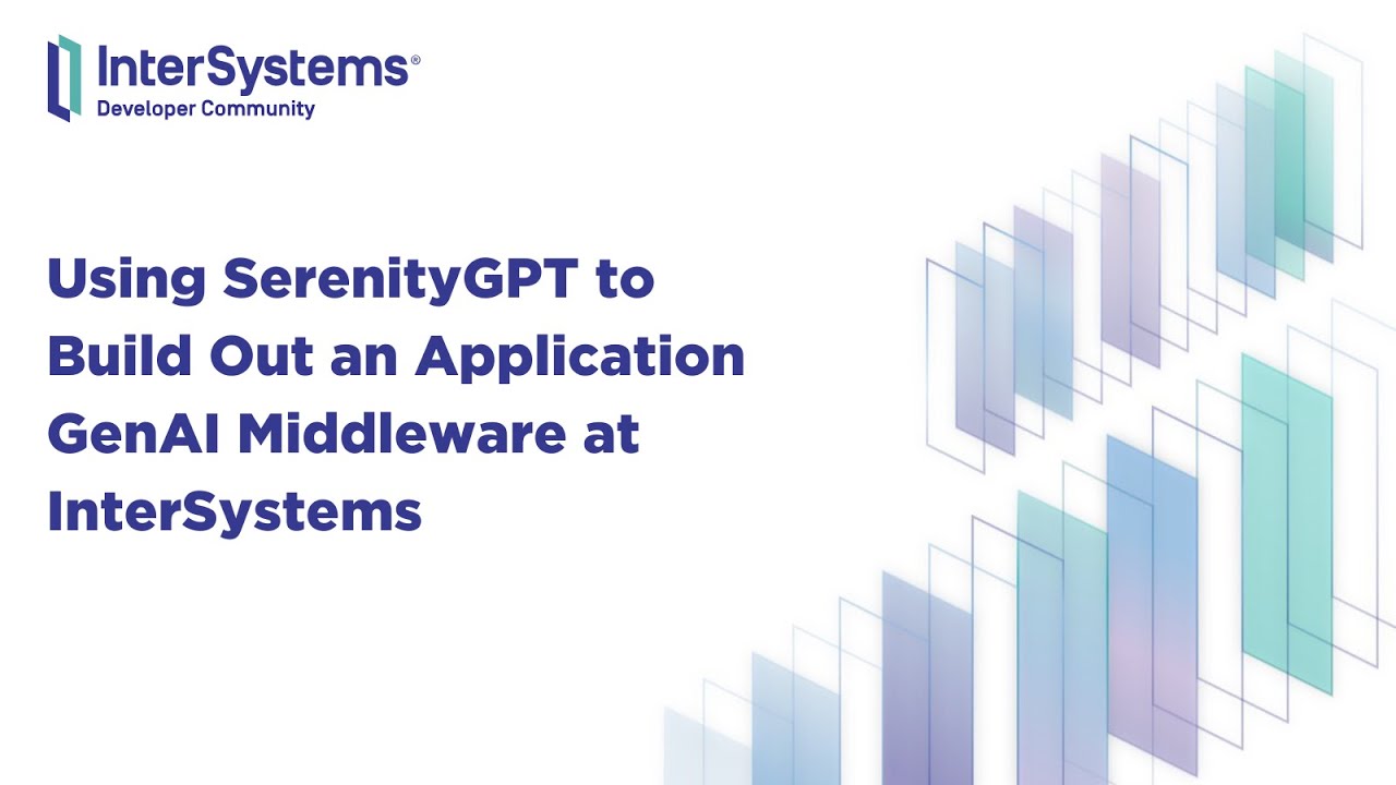 Using SerenityGPT to Build Out an Application GenAI Middleware at InterSystems