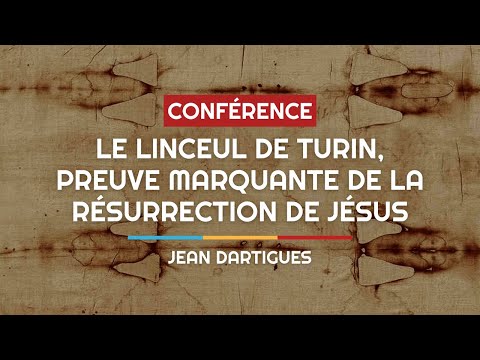Le Linceul de Turin et les multiples preuves de la Résurrection du Christ.