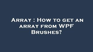 Array : How to get an array from WPF Brushes