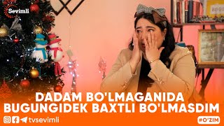 O'ZIM -DADAM BO'LMAGANIDA BUGUNGIDEK BAXTLI BO'LMASDIM