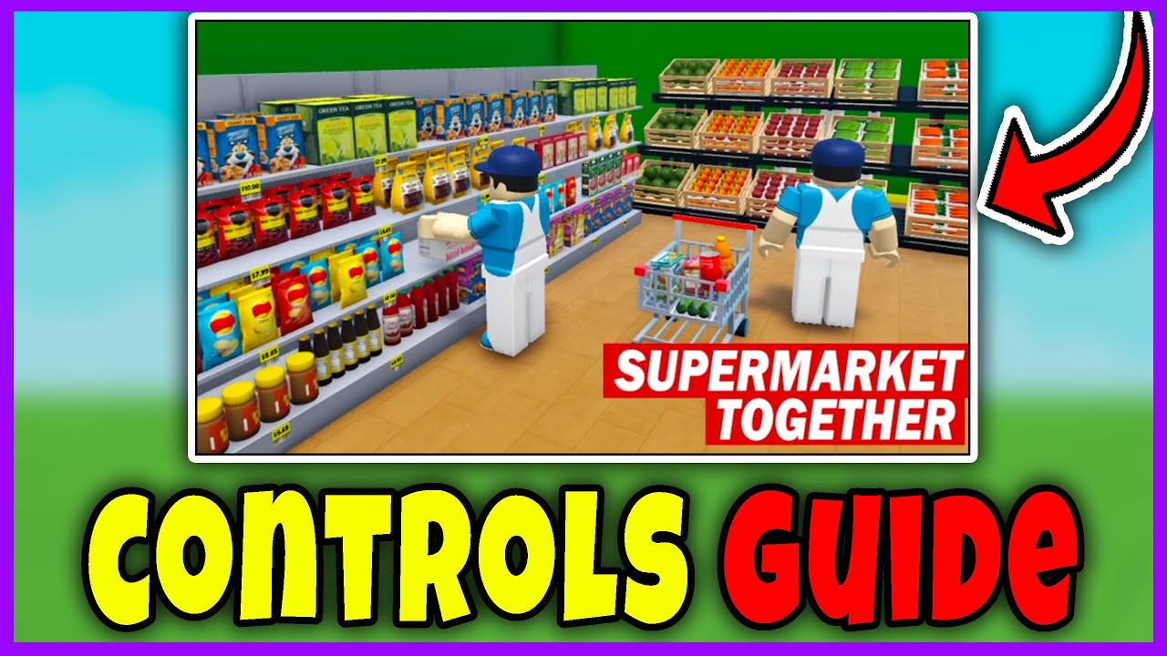 CONTROLS GUIDE for SUPERMARKET TOGETHER - ALL CONTROLS FULL TUTORIAL Roblox