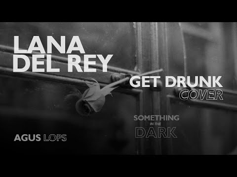 Get drunk - Lana del Rey 🌒 | Cover EP by Agus Lops - HD Audio