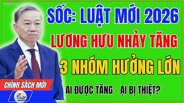 Lương Hưu 2026: Tính Lại Theo Luật Mới! 3 Nhóm Được Tăng Cao  Nhiều Người Dễ Mất Quyền Lợi Nếu Không