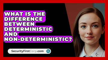 What Is The Difference Between Deterministic And Non-deterministic? - SecurityFirstCorp.com