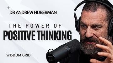 The Power of Positive Thinking: Andrew Huberman