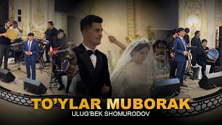 TO’YLAR MUBORAK - Ulug’bek Shomurodov (Jonli ijro)