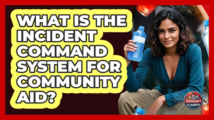 What Is The Incident Command System For Community Aid? - Your Emergency Planner