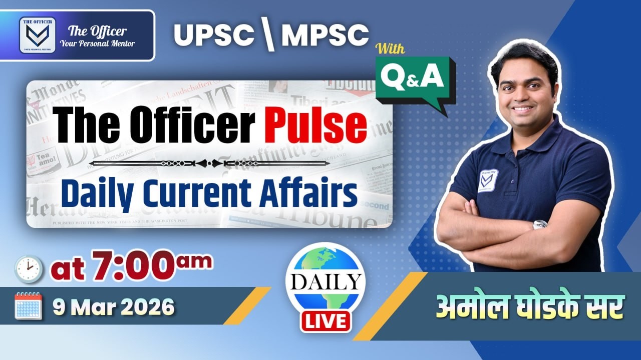 UPSC MPSC | The Officer Pulse - Daily Current Affairs (मराठीतून) | 9 Mar 2026 | Amol Ghodke Sir