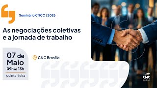 Seminário CNCC | 2026 - As negociações coletivas e a jornada de trabalho
