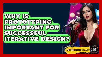 Why Is Prototyping Important For Successful Iterative Design? - Artists Behind the Art