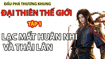 Đấu Phá Thương Khung | Đại Thiên Thế Giới | Tập 1 - Lạc mất Huân Nhi Và Thải Lân