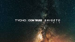 Tycho | Com Truise | Shigeto  Mix