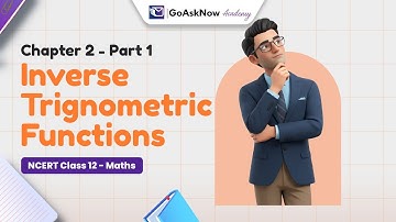 Class 12 Maths Chapter: Inverse Trigonometric Functions (Part 1) | Basics & Domains