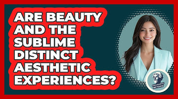 Are Beauty And The Sublime Distinct Aesthetic Experiences? - Philosophy Beyond