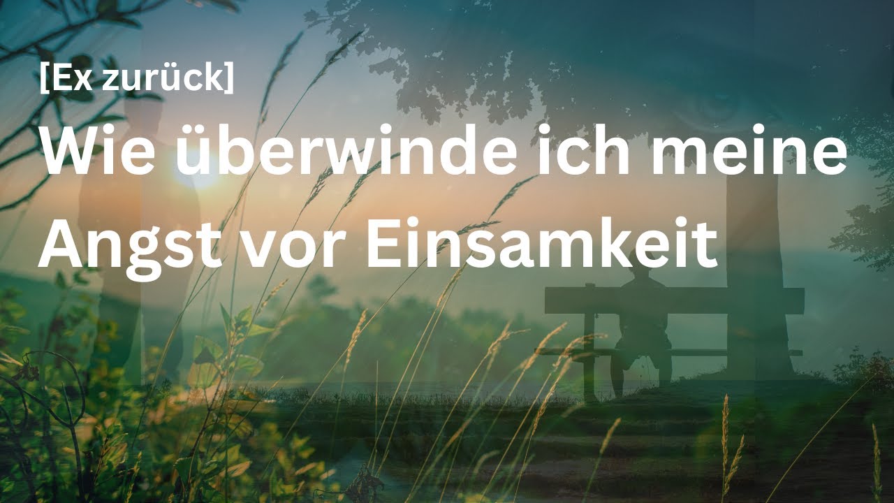 Angst vor Einsamkeit auflösen - werde ich je meine Einsamkeit ertragen können [Guide]