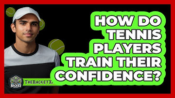 How Do Tennis Players Train Their Confidence? - The Racket Xpert