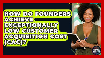 How Do Founders Achieve Exceptionally Low Customer Acquisition Cost (CAC)?