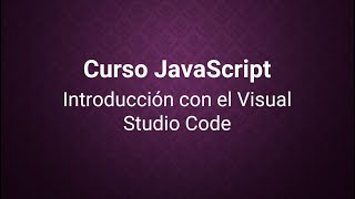 Curso JavaScript 1) Introducción con el Visual Studio Code
