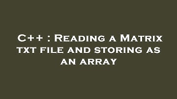 C++ : Reading a Matrix txt file and storing as an array