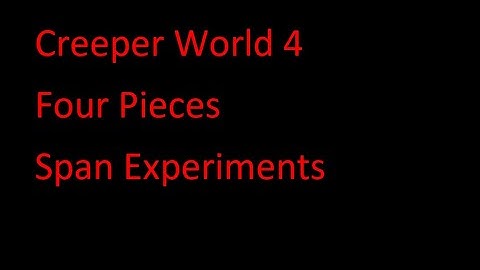 Creeper World 4  Four Pieces Span Experiment