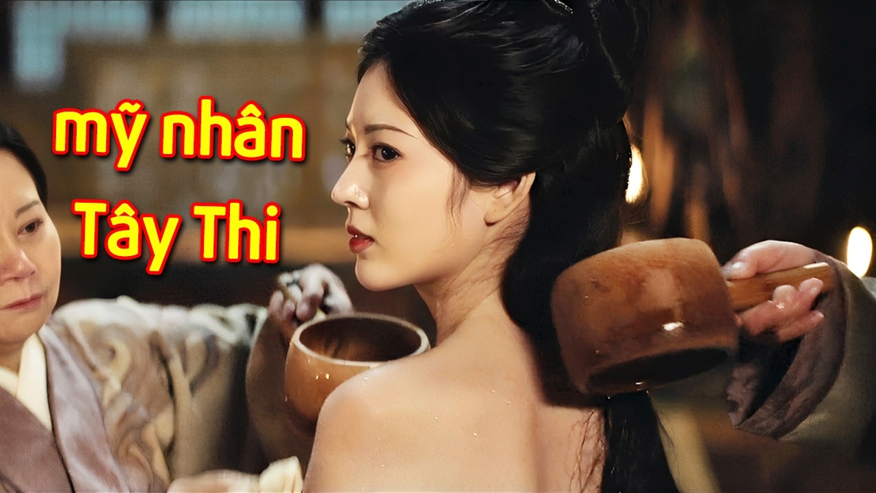 Chuyện Nàng Mỹ Nhân Tây Thi, Vẻ Đẹp Nghiêng Nước Nghiêng Thành Khiến Quốc Gia Hùng Mạnh Diệt Vong