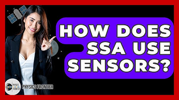 How Does SSA Use Sensors? - Physics Frontier