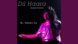 Dil Haara (Female Version) - Subhashree Jena