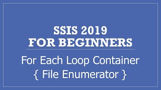 SSIS 2019 | For Each Loop Container | File Enumerator