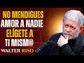 Nunca mendigues amor de nadie primero elígete a ti mism@ Walter Riso